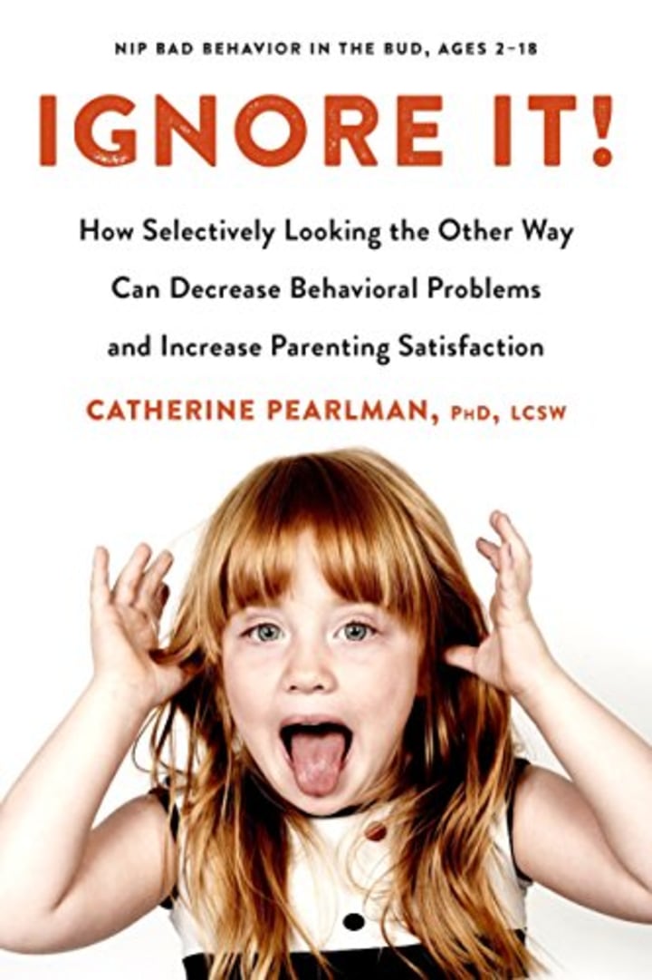 Ignore It!: How Selectively Looking the Other Way Can Decrease Behavioral Problems and Increase Parenting Satisfaction