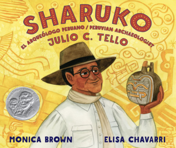 "Sharuko: El Arqueólogo Peruano Julio C. Tello/ Peruvian Archaeologist Julio C. Tello," by Monica Brown and Elisa Chavarri