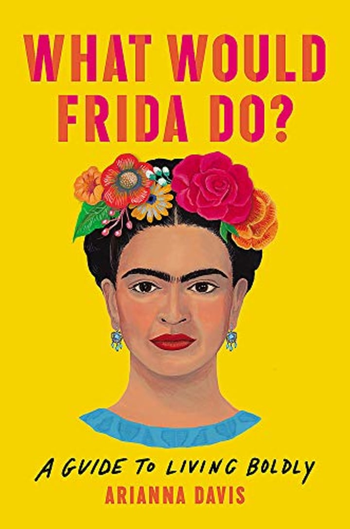 &quot;What Would Frida Do?: A Guide to Living Boldly&quot;