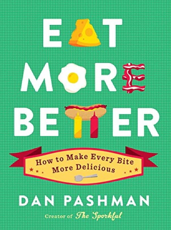 &quot;Eat More Better,&quot; by Dan Pashman