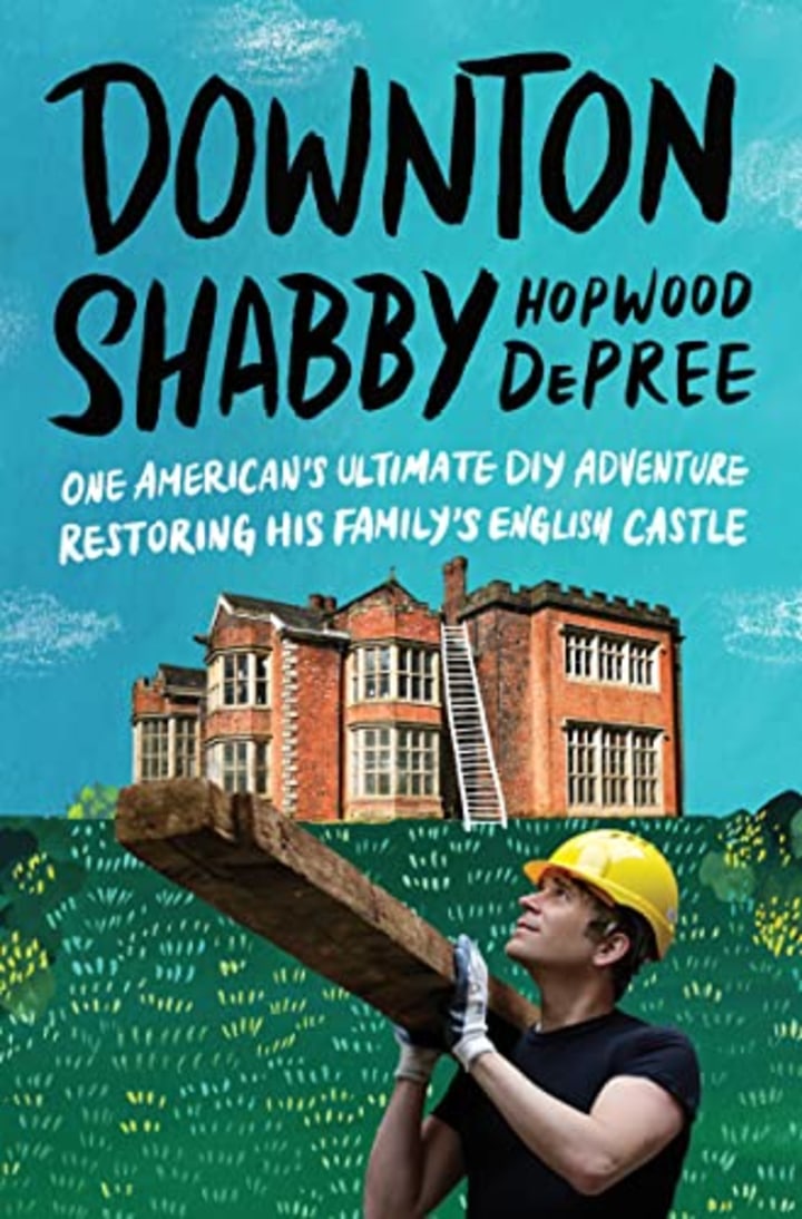 Downton Shabby: One American&#039;s Ultimate DIY Adventure Restoring His Family&#039;s English Castle
