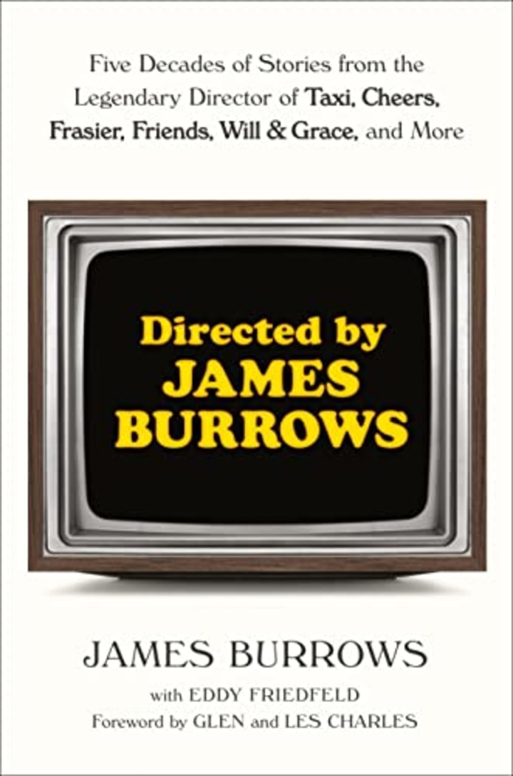 Directed by James Burrows: Five Decades of Stories from the Legendary Director of Taxi, Cheers, Frasier, Friends, Will &amp; Grace, and More