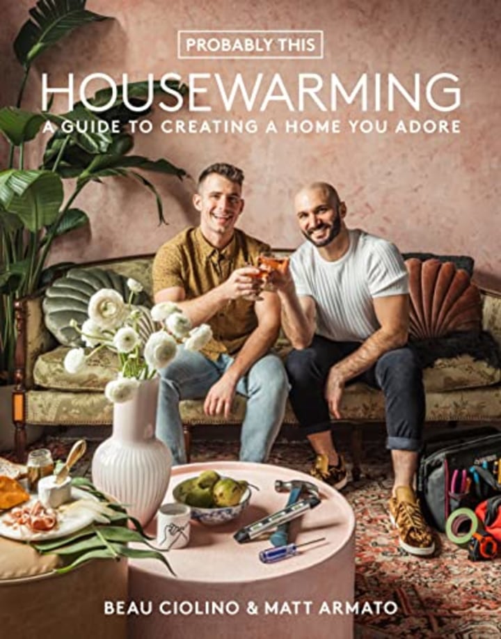 Probably This Housewarming: A Guide to Creating a Home You Adore