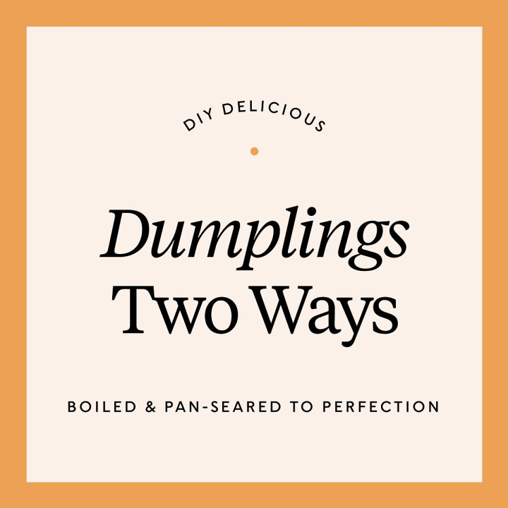 DIY Delicious: Dumplings Two Ways