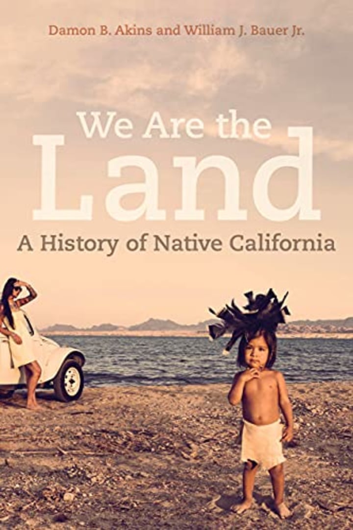 &quot; We Are the Land: A History of Native California&quot; by Damon B. Atkins and William J. Bauer Jr.