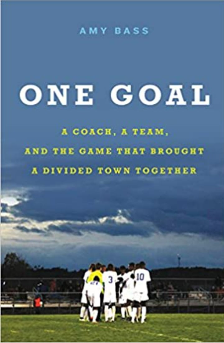 "One Goal: A Coach, a Team, and the Game That Brought a Divided Town Together"