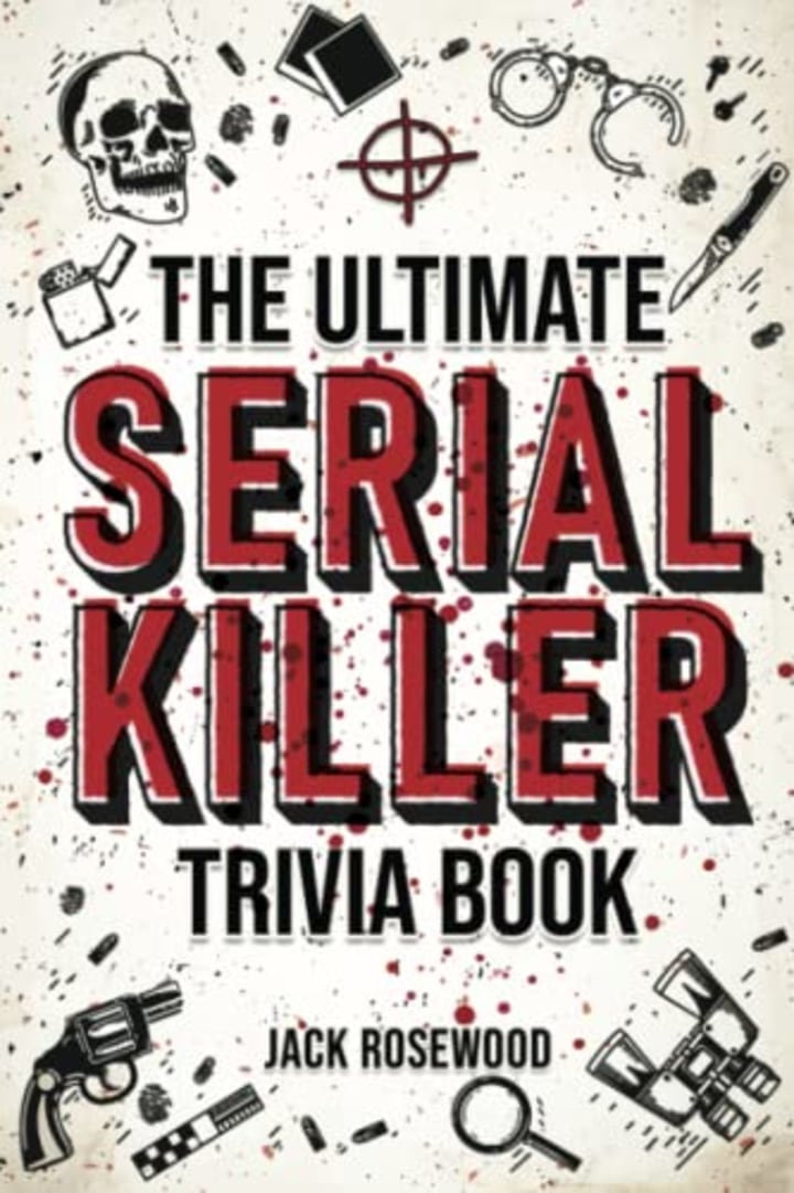 &quot;The Ultimate Serial Killer Trivia Book,&quot; by Jack Rosewood