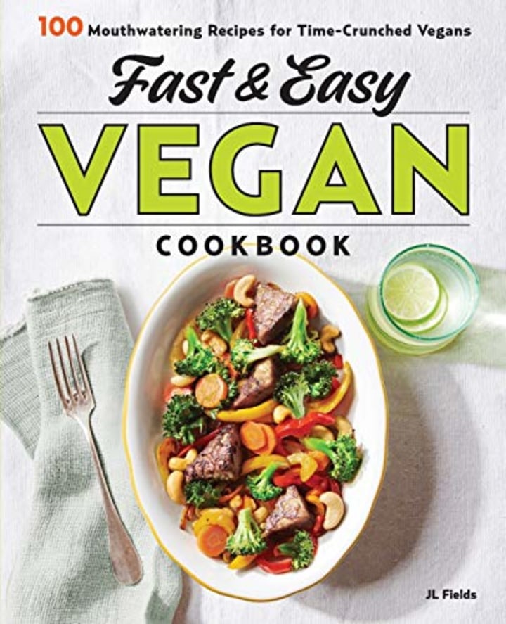 Fast &amp; Easy Vegan Cookbook: 100 Mouth-Watering Recipes for Time-Crunched Vegans