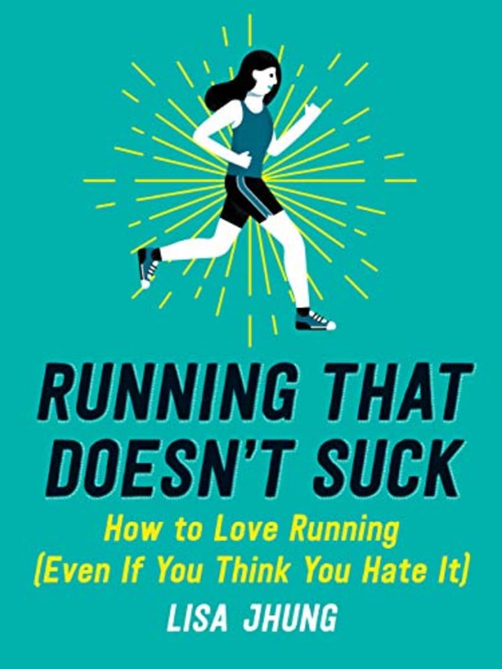 Running That Doesn&#039;t Suck: How to Love Running (Even If You Think You Hate It)