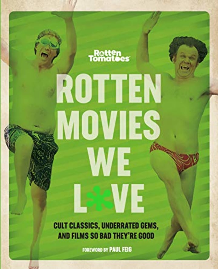 Rotten Movies We Love: Cult Classics, Underrated Gems, and Films So Bad They&#039;re Good