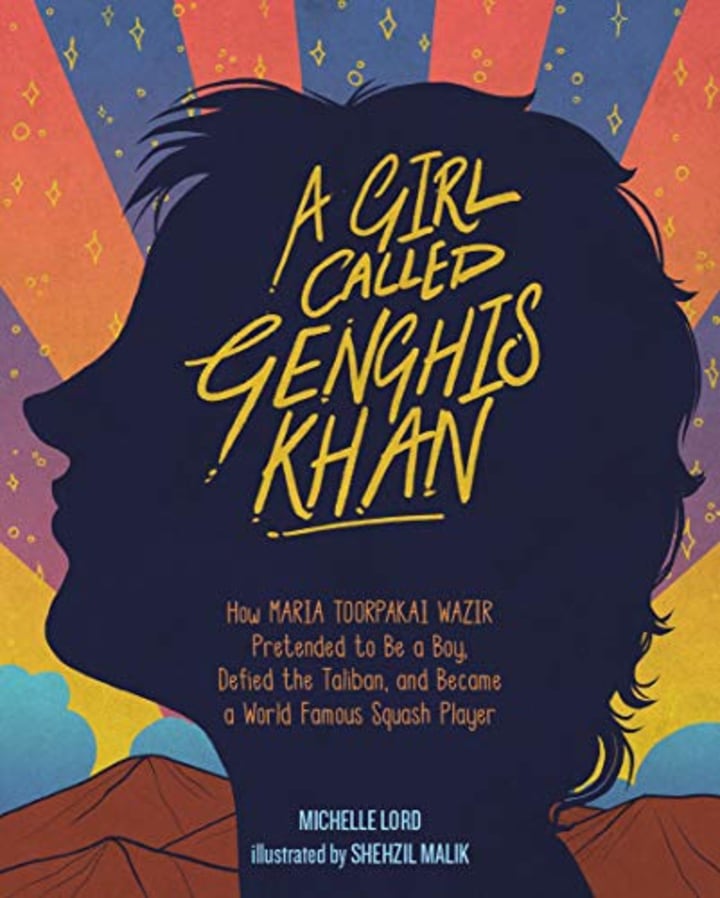 A Girl Called Genghis Khan: How Maria Toorpakai Wazir Pretended to Be a Boy, Defied the Taliban, and Became a World Famous Squash Player (Volume 5) (People Who Shaped Our World)