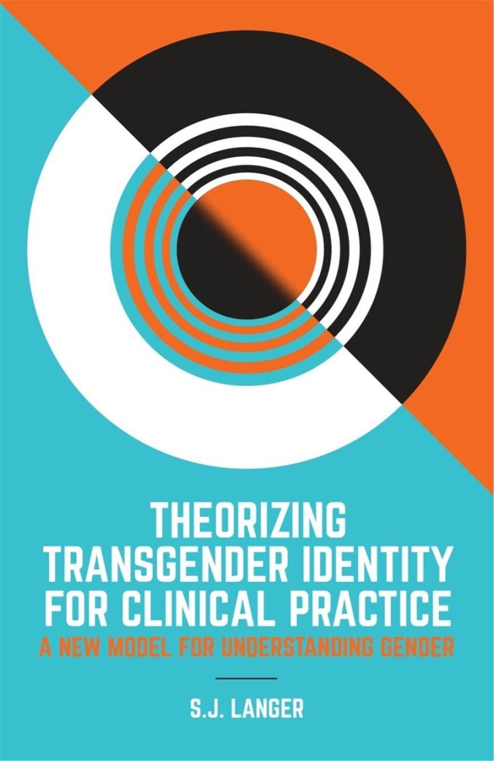 More About Theorizing Transgender Identity for Clinical Practice by S. J. Langer