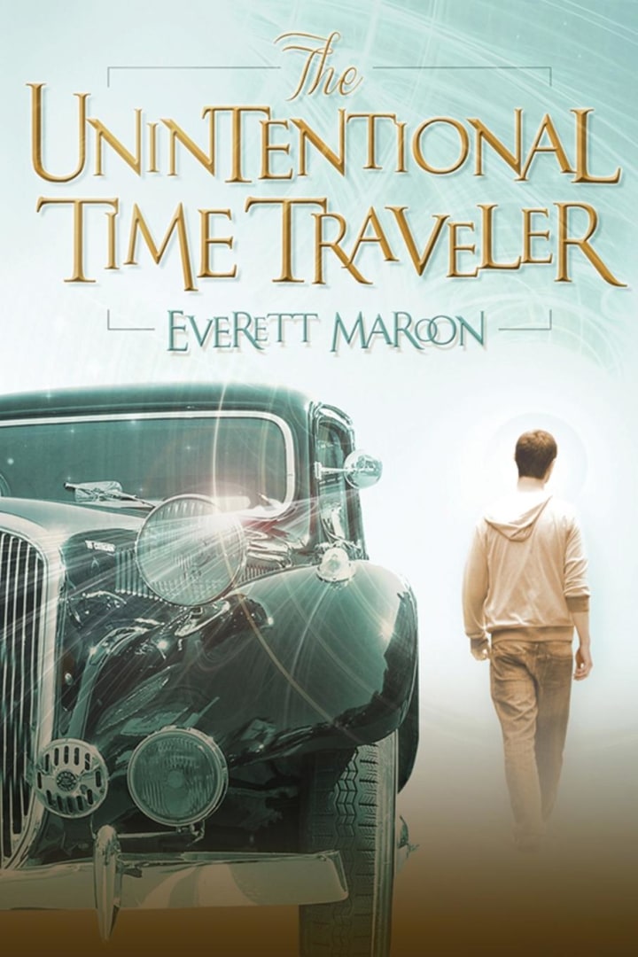 More About The Unintentional Time Traveler by Everett Maroon