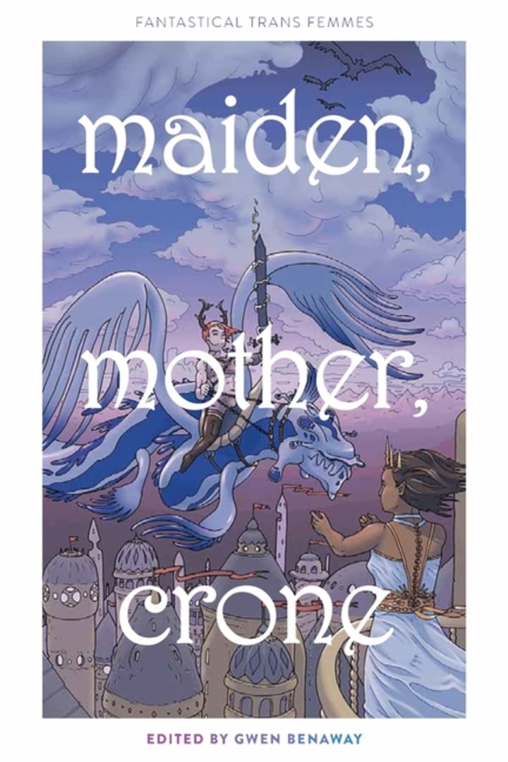 Maiden, Mother, Crone: Fantastical Trans Femmes (Paperback)