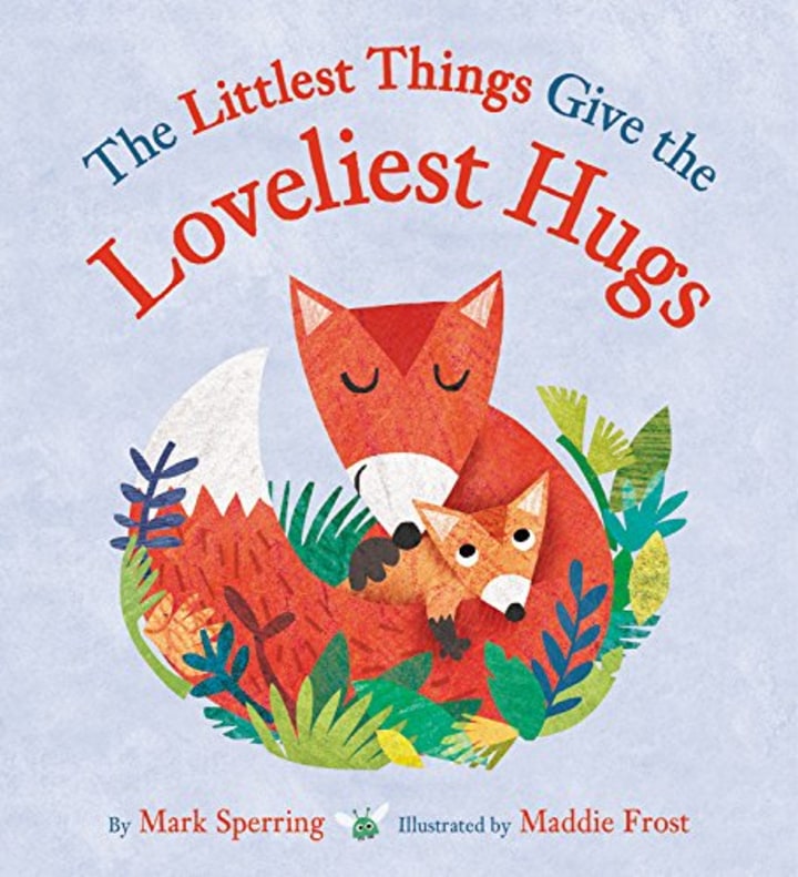 The Littlest Things Give the Loveliest Hugs (Amazon)