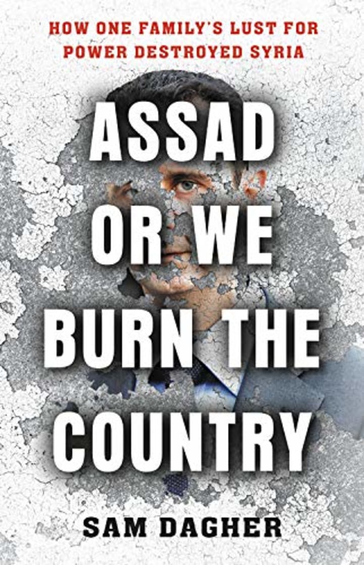 Assad or We Burn the Country: How One Family&#039;s Lust for Power Destroyed Syria