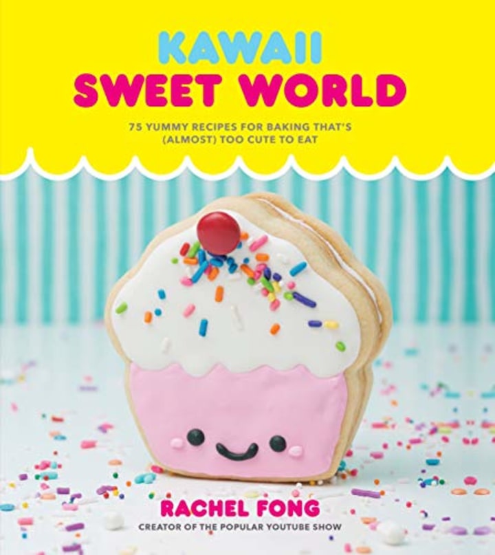 Kawaii Sweet World Cookbook: 75 Yummy Recipes for Baking That&#039;s (Almost) Too Cute to Eat