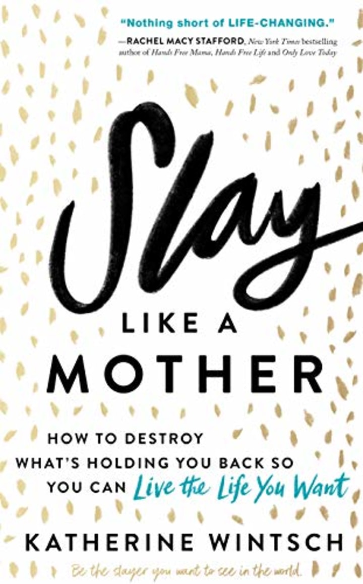 Slay Like a Mother: How to Destroy What&#039;s Holding You Back So You Can Live the Life You Want
