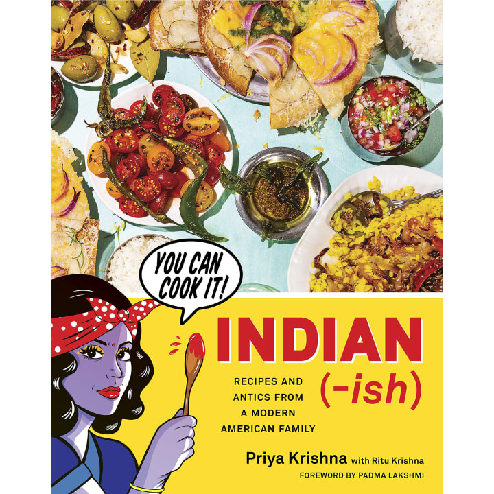 "Indian-ish: Recipes and Antics from a Modern American Family," by Priya Krishna
