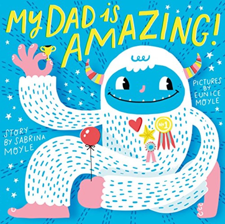 &quot;My Dad Is Amazing,&quot; by Sabrina Moyle, illustrated by Eunice Moyle