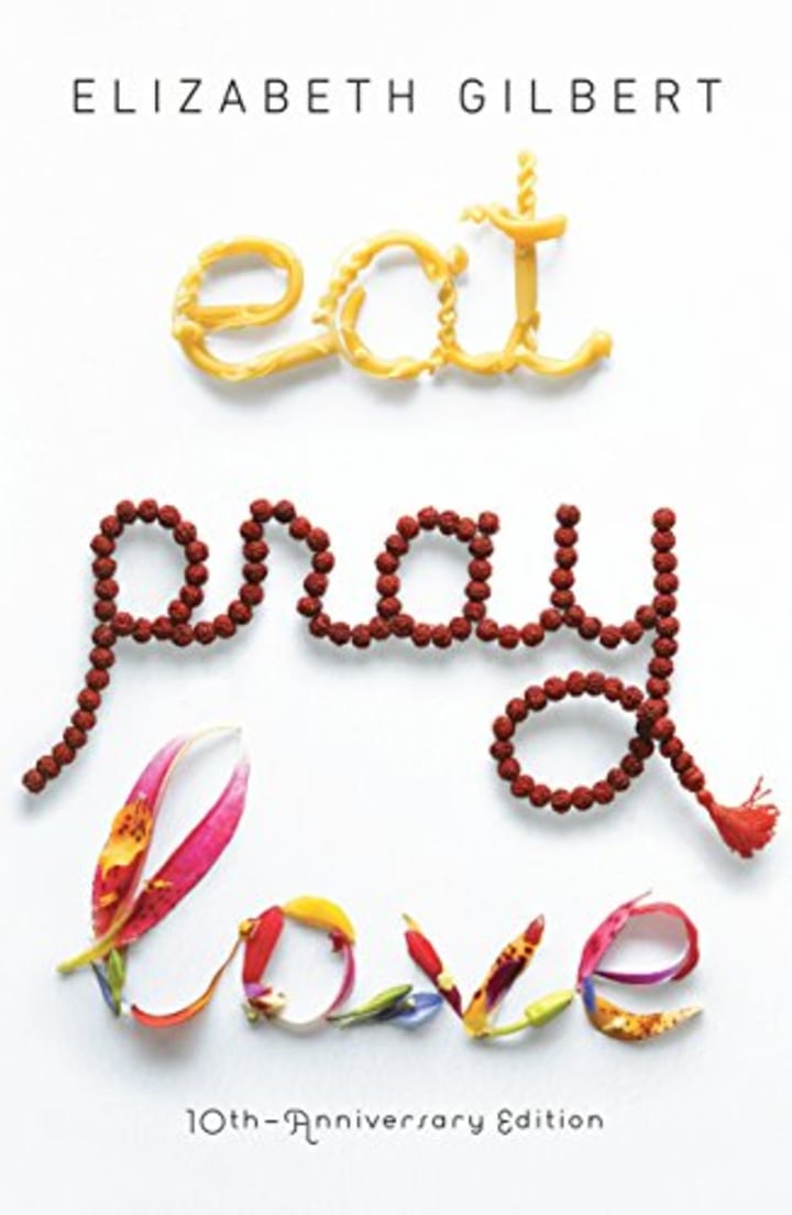 "Eat Pray Love," by Elizabeth Gilbert