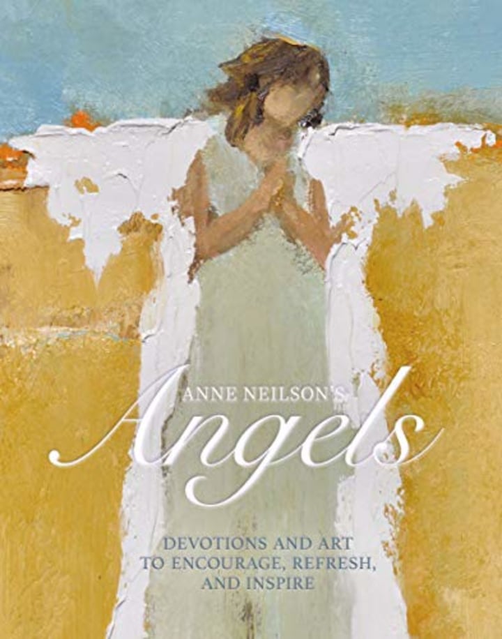 Anne Neilson&#039;s Angels: Devotions and Art to Encourage, Refresh, and Inspire
