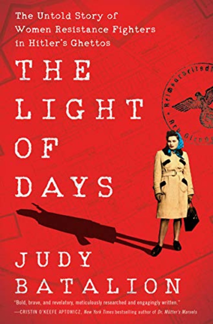 The Light of Days: The Untold Story of Women Resistance Fighters in Hitler&#039;s Ghettos
