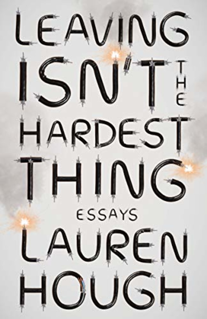 &quot;Leaving Isn&#039;t the Hardest Thing: Essays,&quot; by Lauren Hough