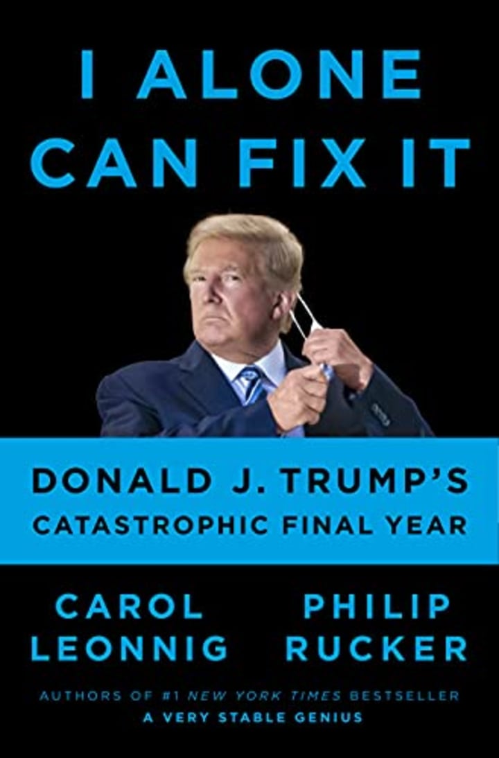 &quot;I Alone Can Fix It,&quot; by Carol Leonnig and Philip Rucker