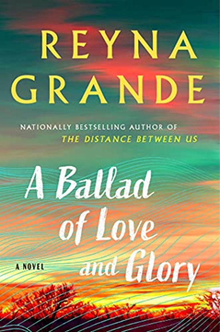 &quot;A Ballad of Love and Glory,&quot; by Reyna Grande
