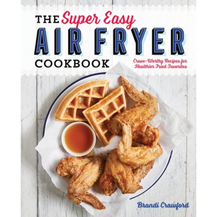 The Super Easy Air Fryer Cookbook : Crave-Worthy Recipes for Healthier Fried Favorites (Paperback)