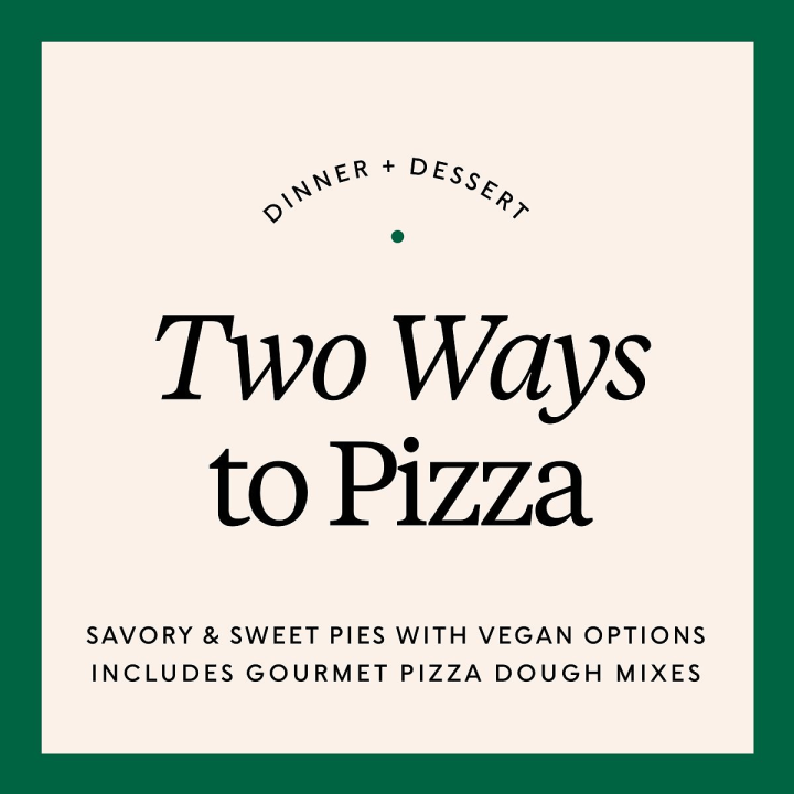 Dinner + Dessert: Two Ways to Pizza