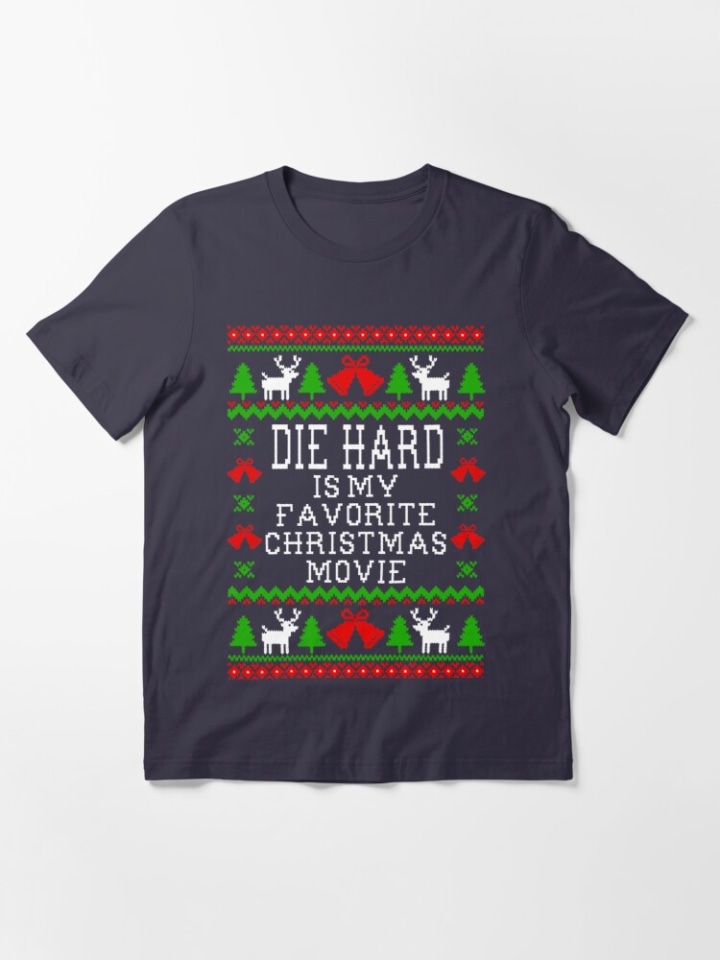 Die Hard Is My Favorite Christmas Movie - Ugly Christmas Sweater Style Essential T-Shirt