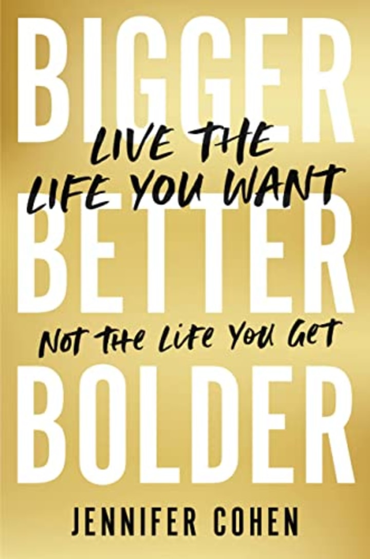 &quot;Bigger, Better, Bolder&quot; by Jennifer Cohen