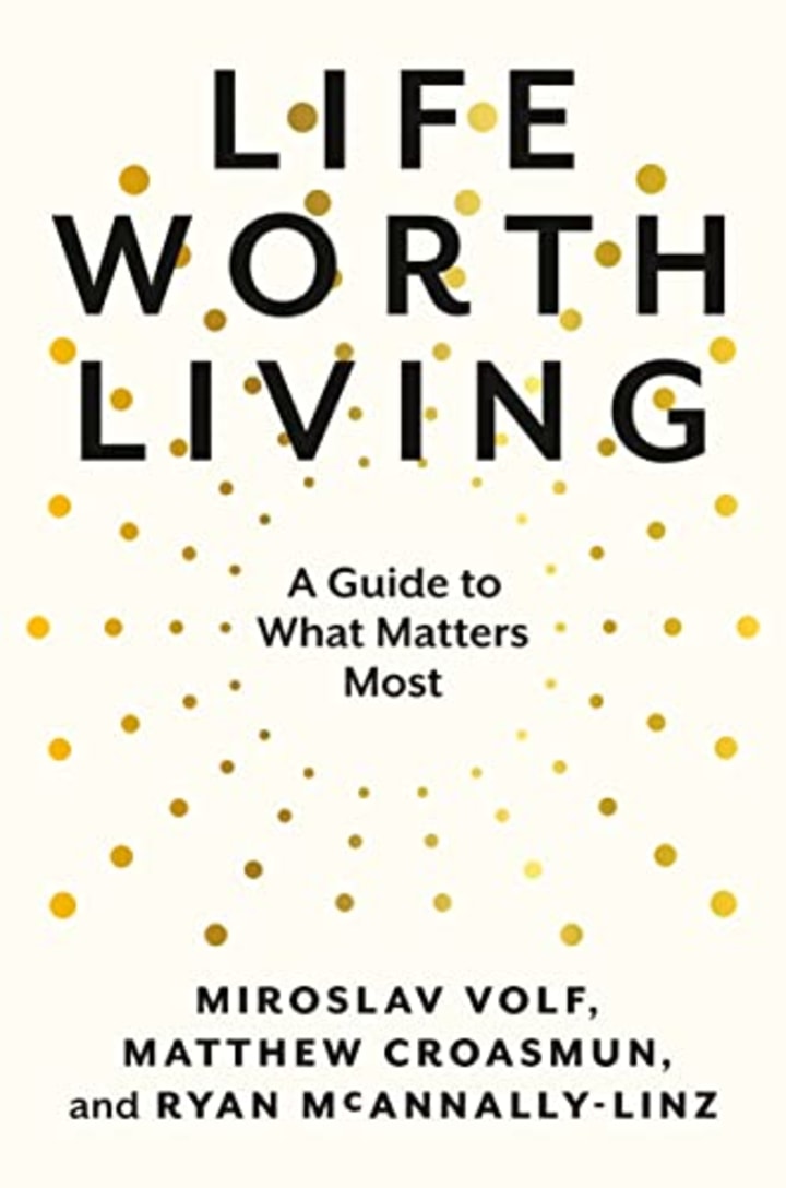 &quot;Life Worth Living,&quot; by Miroslav Volf, Matthew Croasmum and Ryan McAnnally-Linz