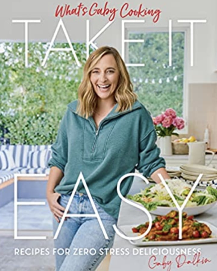 "What's Gaby Cooking: Take It Easy: Recipes for Zero Stress Deliciousness"