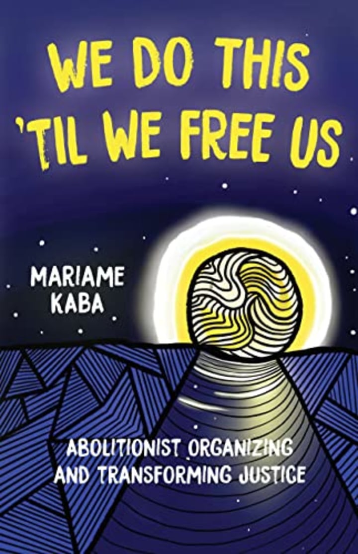 "We Do This 'Til We Free Us" by Mariame Kaba