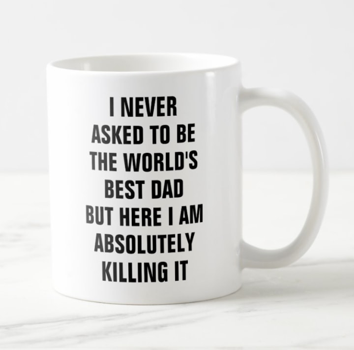 "I Never Asked to Be the World's Best Dad" Mug