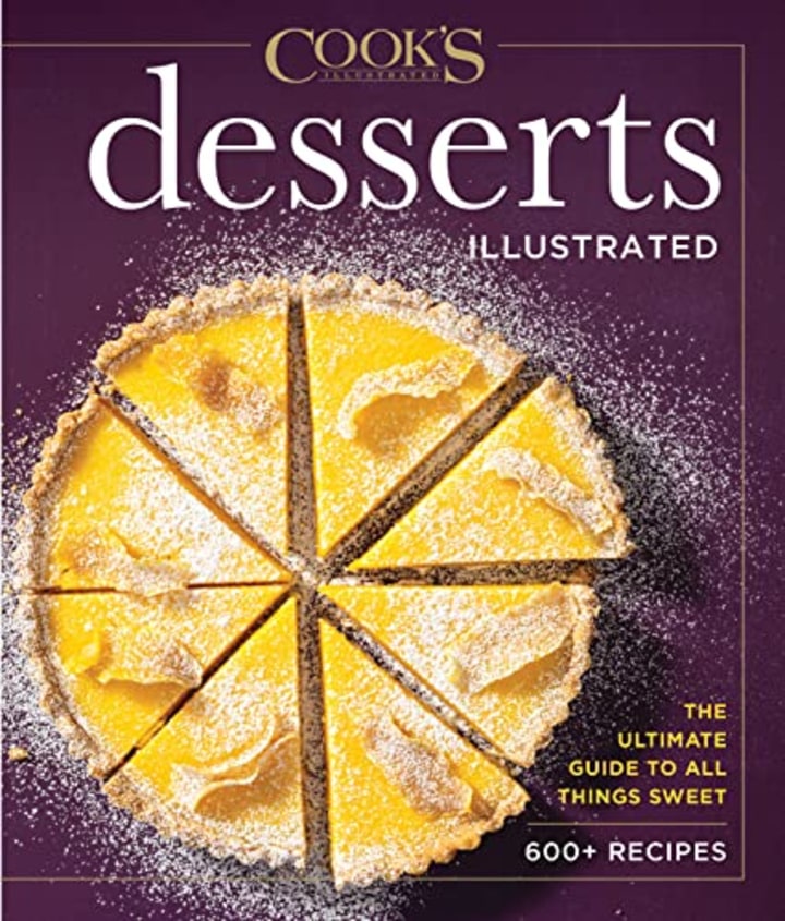 Desserts Illustrated: The Ultimate Guide to All Things Sweet 600+ Recipes (Cook&#039;s Illustrated)