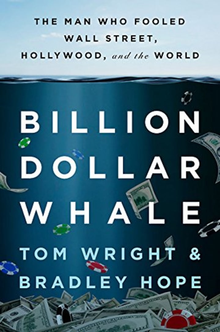\"Billion Dollar Whale: The Man Who Fooled Wall Street, Hollywood, and the World\" by Tom Wright &amp; Bradley Hope
