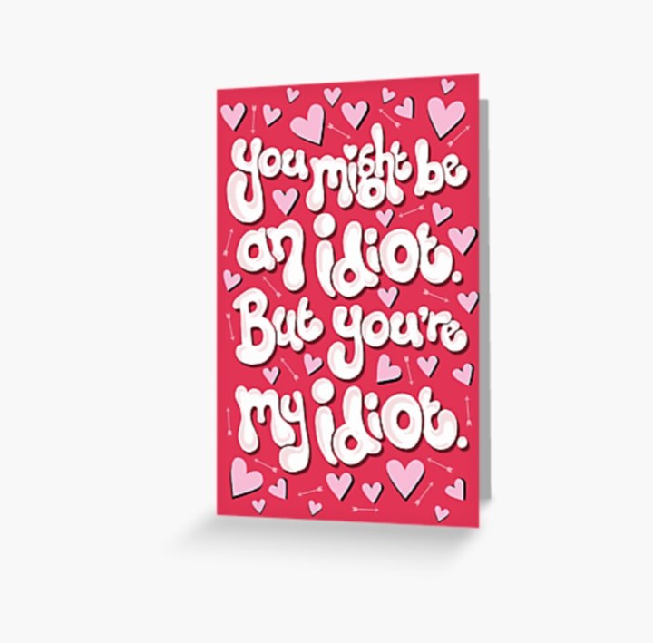 You're My Idiot Valentine's Day Greeting Card