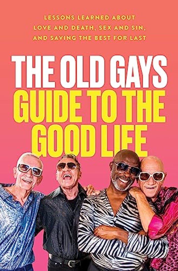 "The Old Gays Guide to the Good Life"