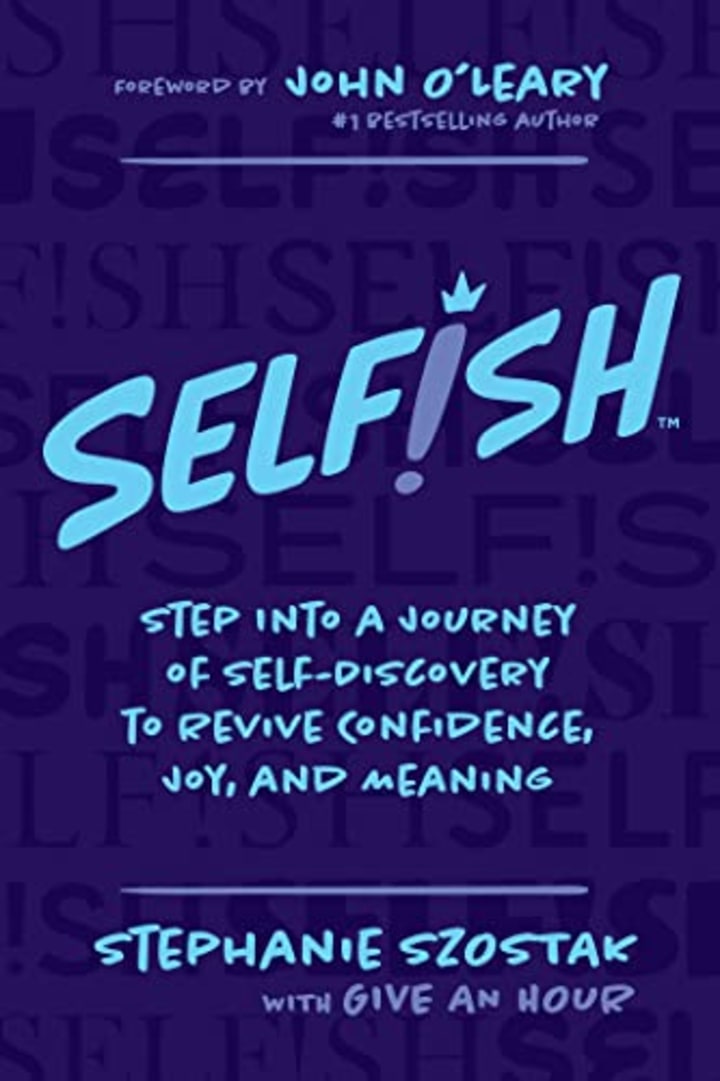 "Selfish: Step Into a Journey of Self-Discovery to Revive Confidence, Joy, and Meaning"