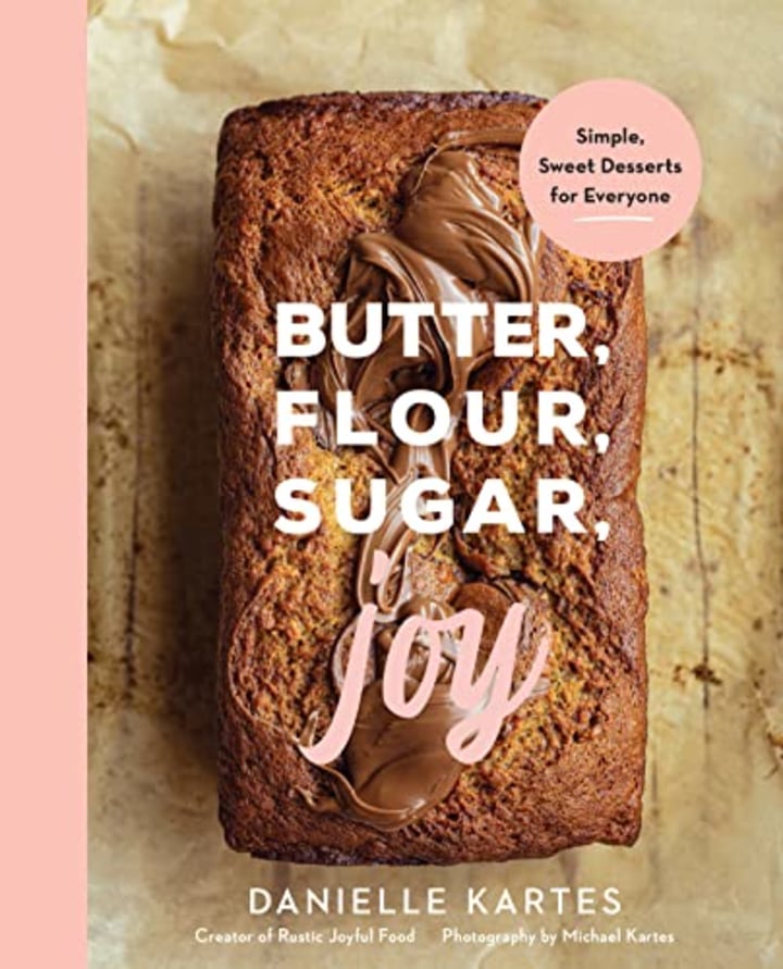 "Butter, Flour, Sugar, Joy: Simple Sweet Desserts for Everyone"