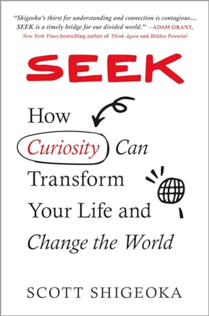"Seek: How Curiosity Can Transform Your Life and Change the World"