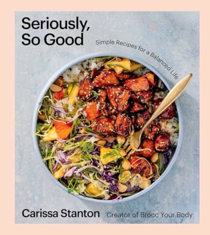 "Seriously, So Good: Simple Recipes for a Balanced Life (A Cookbook)"