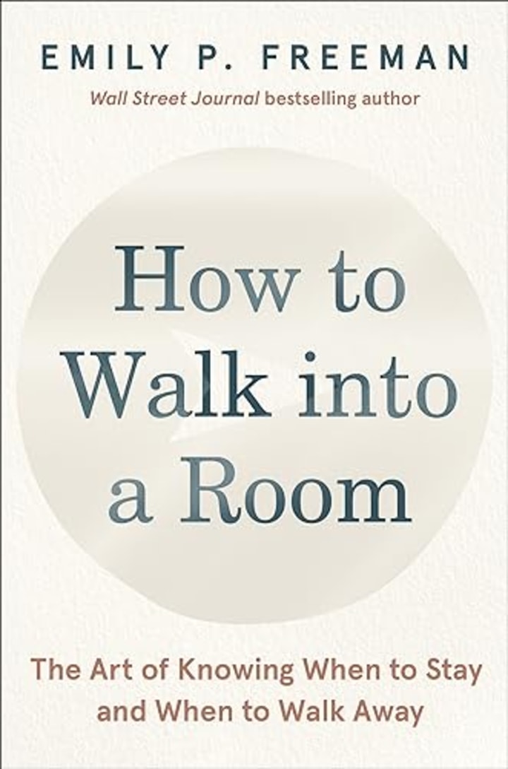 "How to Walk into a Room: The Art of Knowing When to Stay and When to Walk Away"