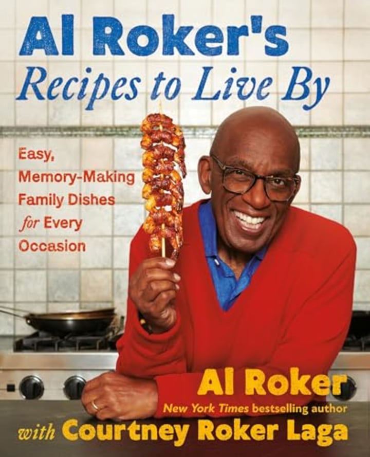 "Al Roker’s Recipes to Live By: Easy, Memory-Making Family Dishes for Every Occasion"