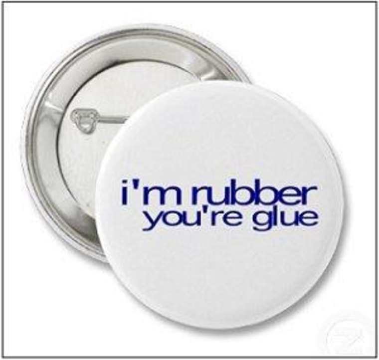 Taking 'I'm rubber, you're glue' to the extreme