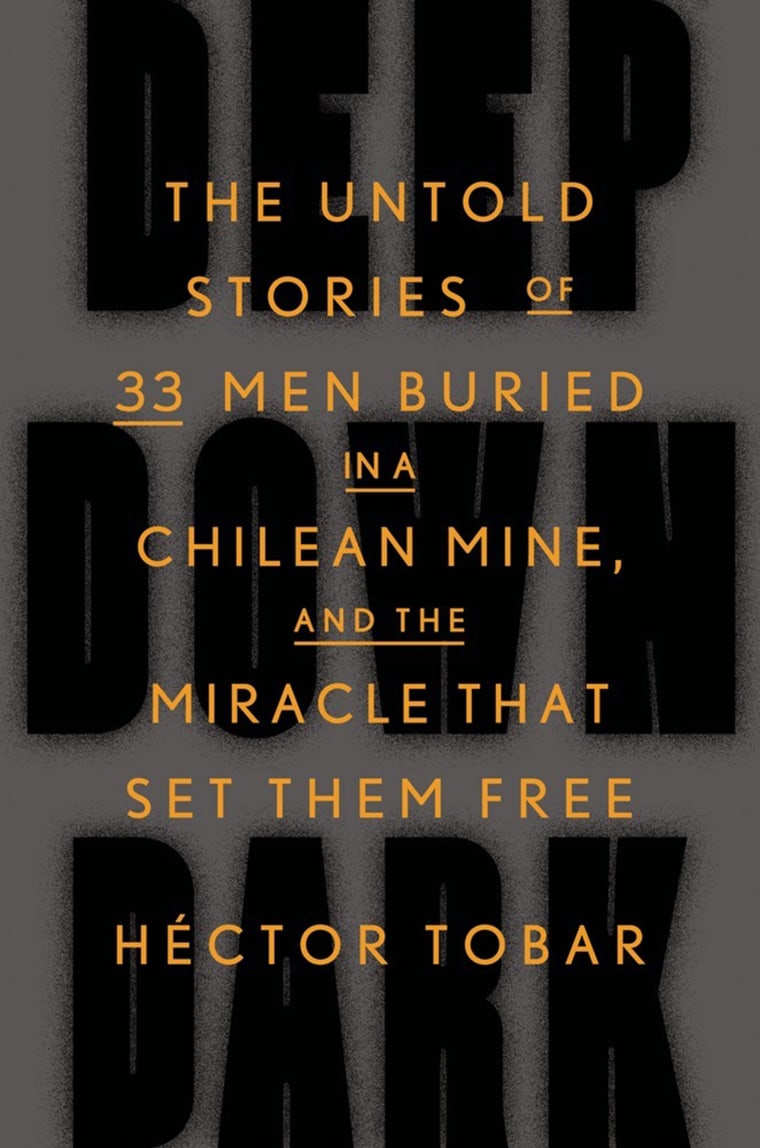 Deep Down Dark: The Untold Story of 33 Men Buried in a Chilean Mine, and the Miracle that Set Them Free by Hector Tobar
